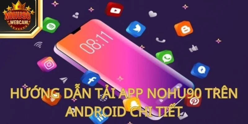 Tải App Nohu90 – Truy Cập Game Mượt Mà Và Bảo Mật 2 Hướng dẫn tải app Nohu90 trên Android chi tiết