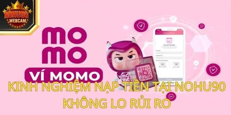 Nạp tiền Nohu90 đơn giản, an toàn với 4 phương thức phổ biến 4 Kinh nghiệm nạp tiền Nohu90 không lo rủi ro