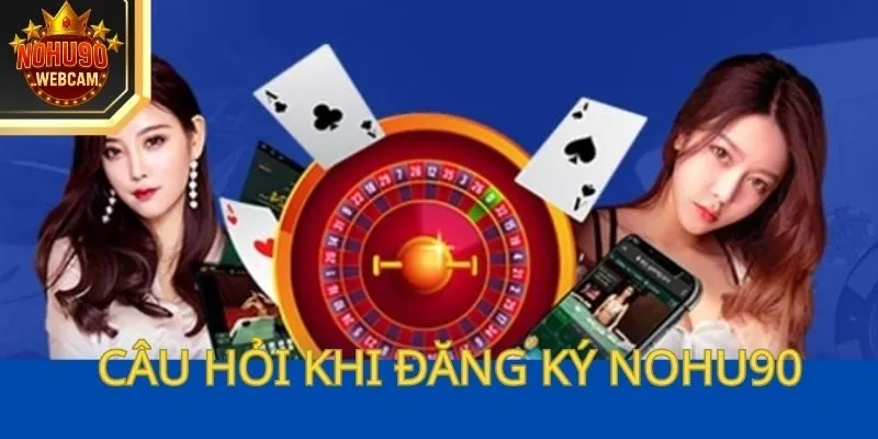 Đăng ký Nohu90 dễ dàng chỉ với vài bước đơn giản 4 Trả lời các câu hỏi của hội viên khi đăng ký Nohu90