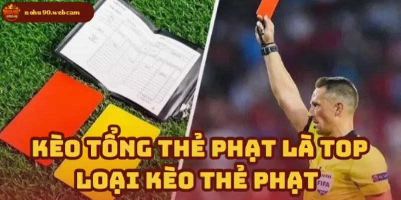 Kèo Thẻ Phạt - Hướng dẫn cách chơi và chiến thuật từ Nohu90 1 Tổng Thẻ Phạt – Yếu tố chiến lược trong cá cược